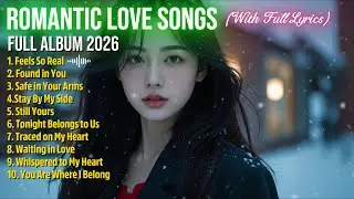 💕 Feels So Real 💕 | English Romantic Love Songs 2026 with Full Lyric💕