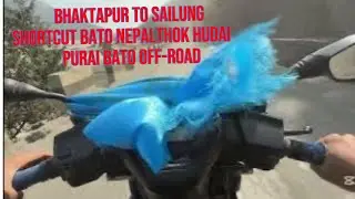BHAKTAPUR TO SAILUNG VLOGS // BATO PURAI OFF ROAD // NTROQ // SCOOTER RIDER……