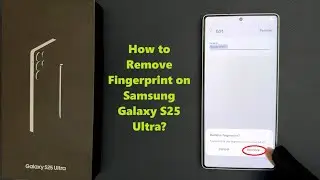 How to Remove Fingerprint on Samsung Galaxy S25 Ultra?