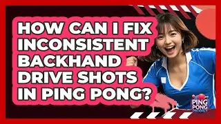 How Can I Fix Inconsistent Backhand Drive Shots In Ping Pong? - Ping Pong Prodigy