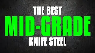 The BEST Mid-Grade Knife Steel | Steel Series 2021