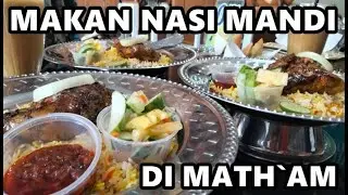 MAKAN NASI MANDI DI MATH`AM