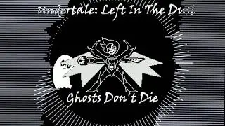 Undertale: Left In The Dust - Ghosts Don't Die