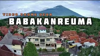 DESA BABAKANREUMA TERUPDATE TAHUN 2022 DARI ATAS || DRONE DESA 2022