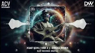 XUẤT SƠN (VER 3) -SWOLL REMIX | NHẠC HOT TIK TOK HAY NHẤT 2026