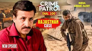 2025 Rajasthan का यह Case बना Indian Crime History का एक कठिन Case | Crime Patrol | क्राइम पेट्रोल