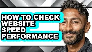 How to Check Website Speed Performance - Full Guide