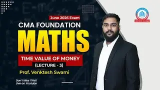 CMA Foundation | June 26 | Maths - Lecture 7 | Time Value Of Money (Day 3)  | Prof. Venkatesh Swami