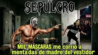 SEPULCRO - Mil Mascaras me corrió a mentadas de madre del vestidor.