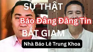 Nh&agrave; B&aacute;o L&ecirc; Trung Khoa bị bắt v&igrave; tội phản động?