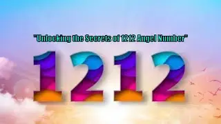 The Secret of 1212 Angel Numbers: Unlocking Spiritual Codes