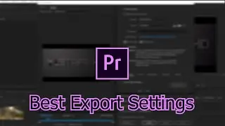 Best Export Settings In Premiere Pro