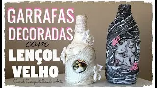 GARRAFAS DECORADAS COM LENÇOL VELHO - DIY Artesanato do Compartilhando Arte Do lixo ao luxo