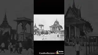 Cambodia since 1920 And Now
