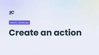 Create an action | Tutorial | Mobile app