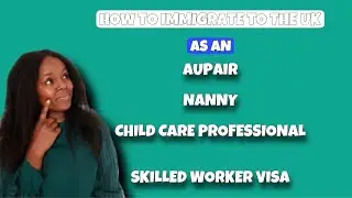How To Immigrate To The Uk As an Aupair | Nanny| Child Care Professional |Skilled Worker Visa#ukvisa