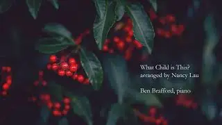 What Child is This? arranged by Nancy Lau