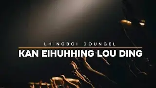 HOUBUNG LA NO. 135 - KAN EIHUHHING LOU DING || LHINGBOI DOUNGEL || VIDEO LYRIC 