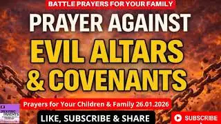 PRAYER AGAINST EVIL ALTARS & COVENANTS - Powerful Prayers for Your Family - Lade Ajumobi