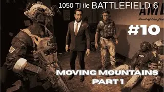 BATTLEFIELD 6 CAMPAIGN 1050 TI ile/MISSION MOVING MOUNTAINS PART 1 Y&Uuml;Z&Uuml;ME BAK DUVARA DEĞİL B&Ouml;L&Uuml;M 10