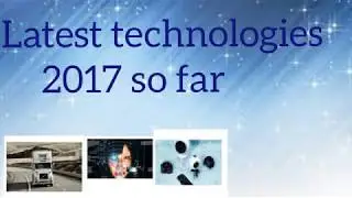 Latest technologies and inventions 2017 so far || Ravi tech views