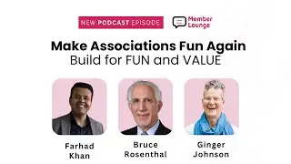 The Member Lounge Podcast with Ginger Johnson | Make Associations Fun Again - Build for FUN & VALUE