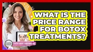 What Is the Price Range for Botox Treatments?
