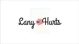 Lany- Hurts with Lyrics 🖤