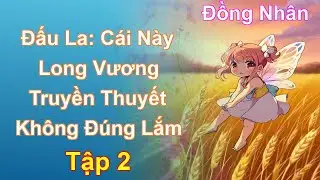 Đấu La: Cái Này Long Vương Truyền Thuyết Không Đúng Lắm Tập 2: Chương 108 Tới 206 - Đồng Nhân