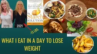 What I Eat In A Day To Lose Weight / The Starch Solution