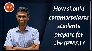 How should Commerce & Arts students prepare for the IPMAT? | IPMAT 2021 | 2IIM Online IPMAT Prep