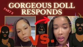 GORGEOUS DOLL responds to her HATERS! Part 2!