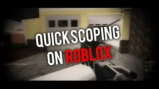 QUICKSCOPING in ROBLOX...?!
