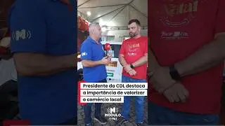 Presidente da CDL destaca a import&acirc;ncia de valorizar o com&eacute;rcio local