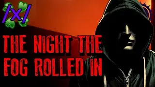 The Night the Fog Rolled In | 4chan /x/ Paranormal Greentext Stories Thread