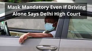 Covid-19 News:Delhi High Court says ,Masks are Mandatory Now Even If Driving Alone | Breaking News