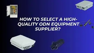 Want a Reliable FTTH Network? Learn How to Choose the BEST ODN Equipment Supplier!