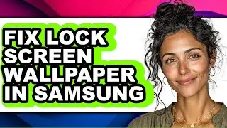 How to Fix Lock Screen Wallpaper in Samsung (easy Method)