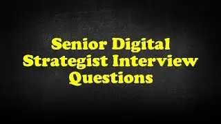Senior Digital Strategist Interview Questions