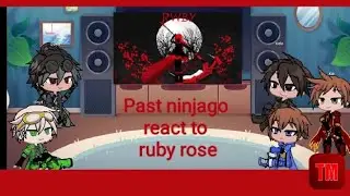 Past ninjago react to Ruby Rose