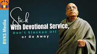 Stick With Devotional Service, Don&rsquo;t Slacken Off or Go Away | SB 7.15.25