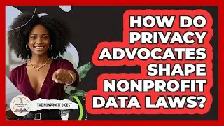 How Do Privacy Advocates Shape Nonprofit Data Laws? - The Nonprofit Digest