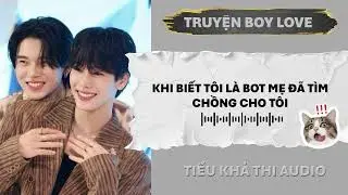 KHI BIẾT TÔI LÀ BOT MẸ ĐÃ TÌM CHỒNG CHO TÔI | ĐAM MỸ AUDIO