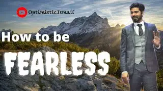 How to be fearless / خوف اور ڈر کا خاتمہ /  Ismail Inam