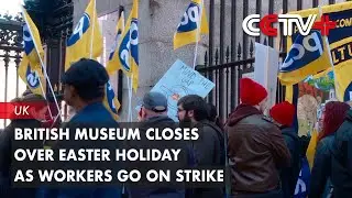 British Museum Closes over Easter Holiday as Workers Go on Strike