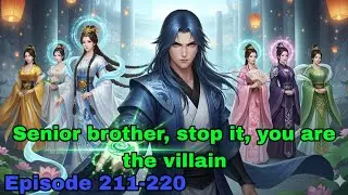 Senior brother, stop it, you are the villain!| Episodes 211-220 | Hindi Audio Novel
