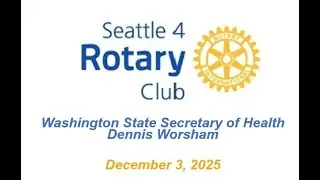 Rotary Program 12-3-2025, Washington State Secretary of Health Dennis Worsham