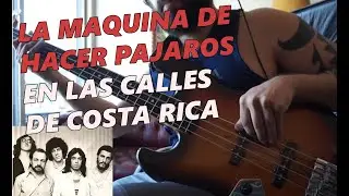 La Maquina de Hacer Pajaros - En las calles de Costa Rica - Linea de bajo por Leandro Diaz Lasserre