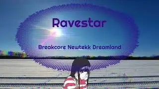 Ravestar - Breakcore Newtekk Dreamland