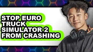 How to Stop Euro Truck Simulator 2 from Crashing (only Way)